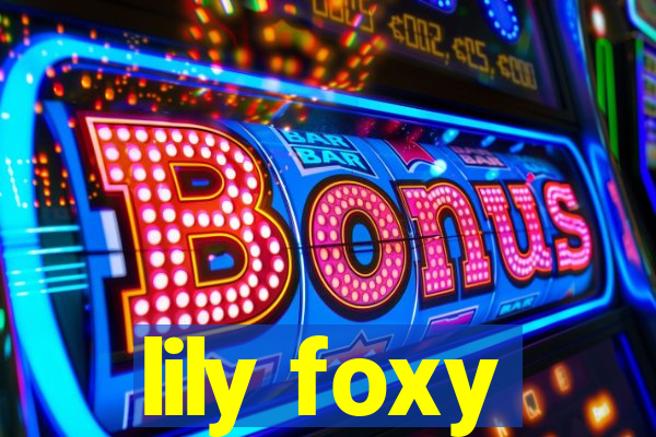 lily foxy